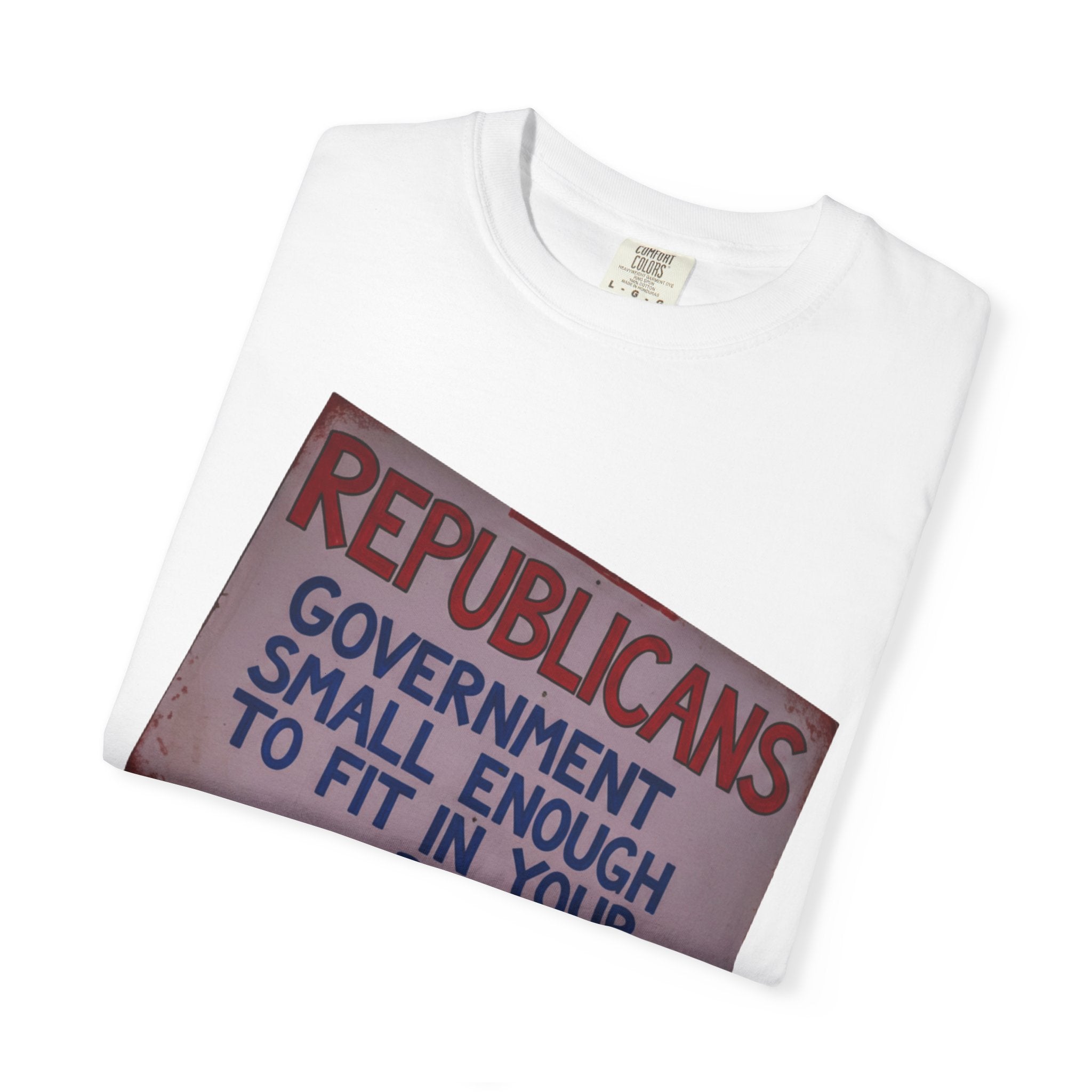 "Small Government (In All the Wrong Places)" Unisex Garment-Dyed T-shirt