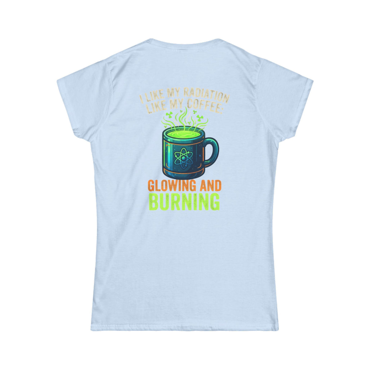 Color: Light Blue | I Like My Radiation Like My Coffee Women's Tee