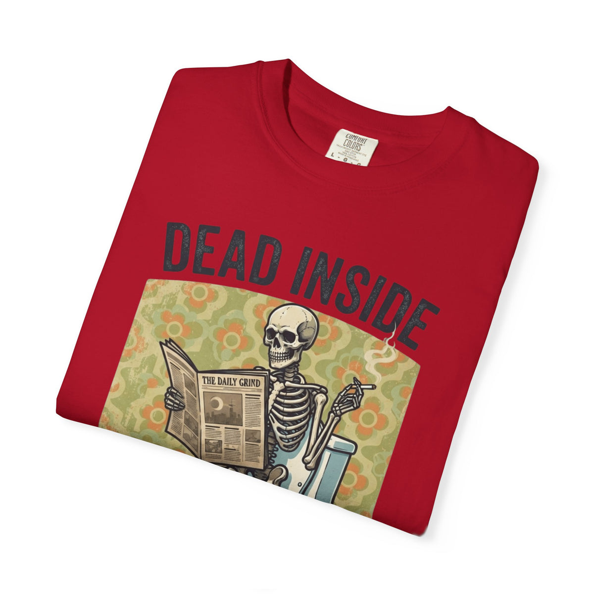 Dead Inside Shit Outside Unisex Garment-Dyed Tee