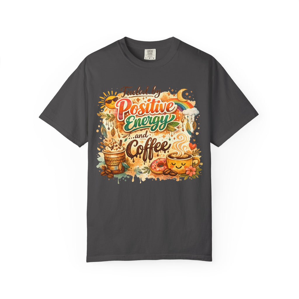"Fueled by Positive Energy and Coffee T-Shirt" Unisex Garment-Dyed T-shirt
