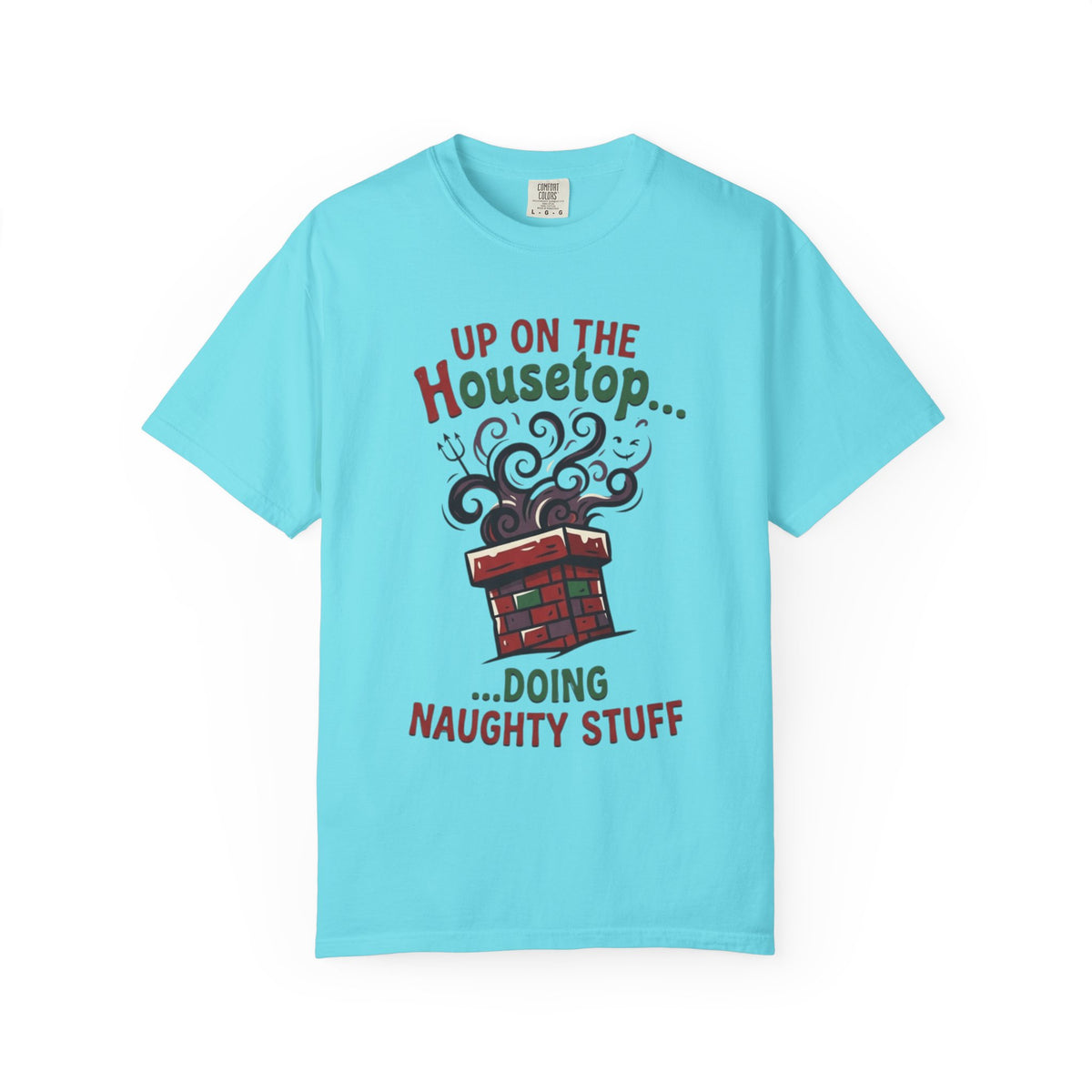 "Up On The Housetop Doing Naughty Stuff" Unisex Garment-Dyed Tee