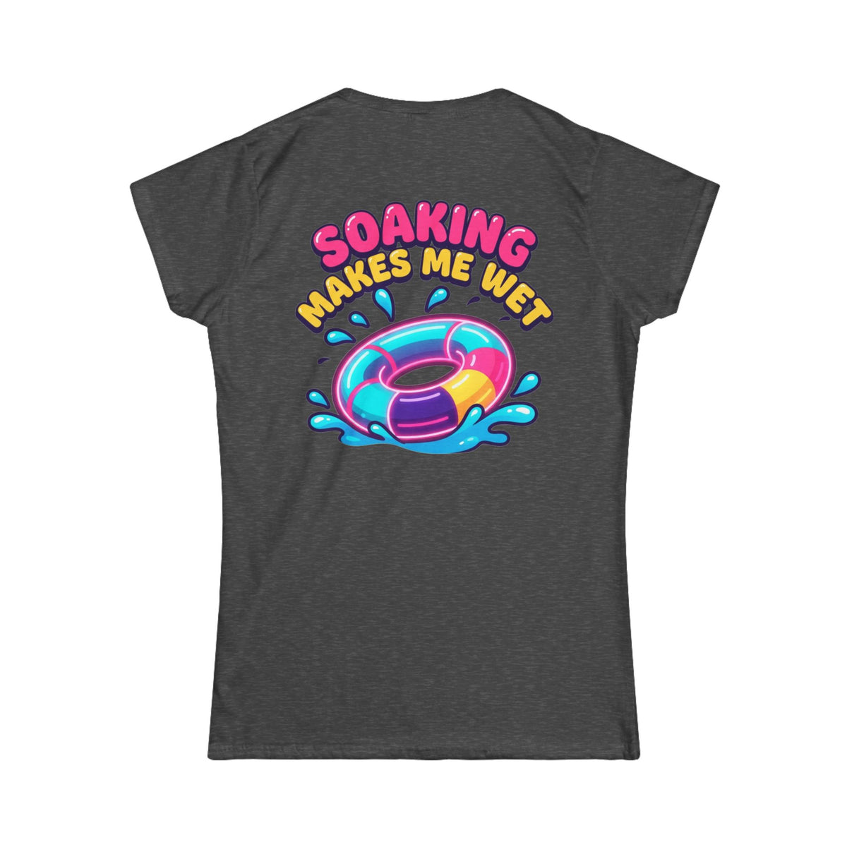 "Soaking Makes Me Wet" Women's Tee