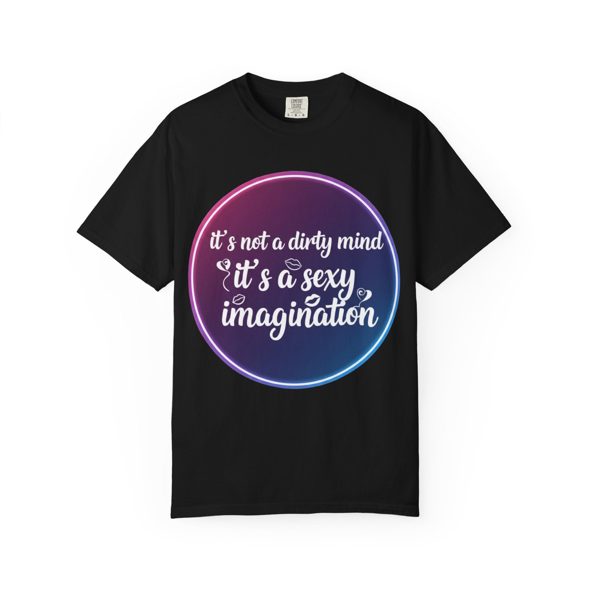"It's Not a Dirty Mind, it's a sexy imagination" Unisex Garment-Dyed T-shirt