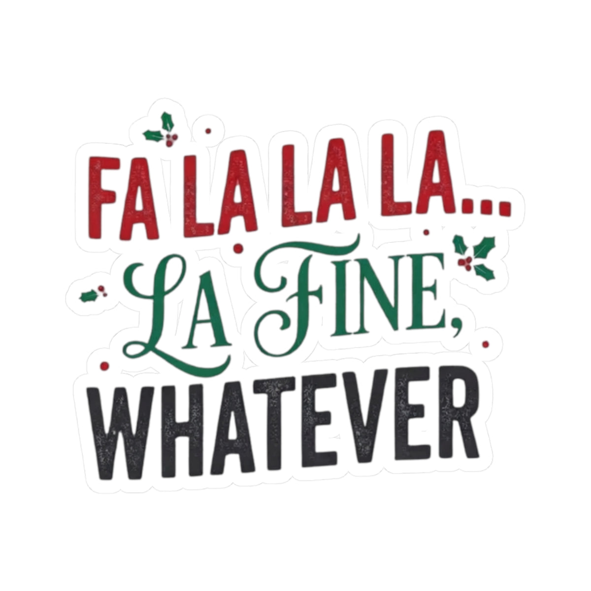 "Fa La La La Fine Whatever" Sticker — Main