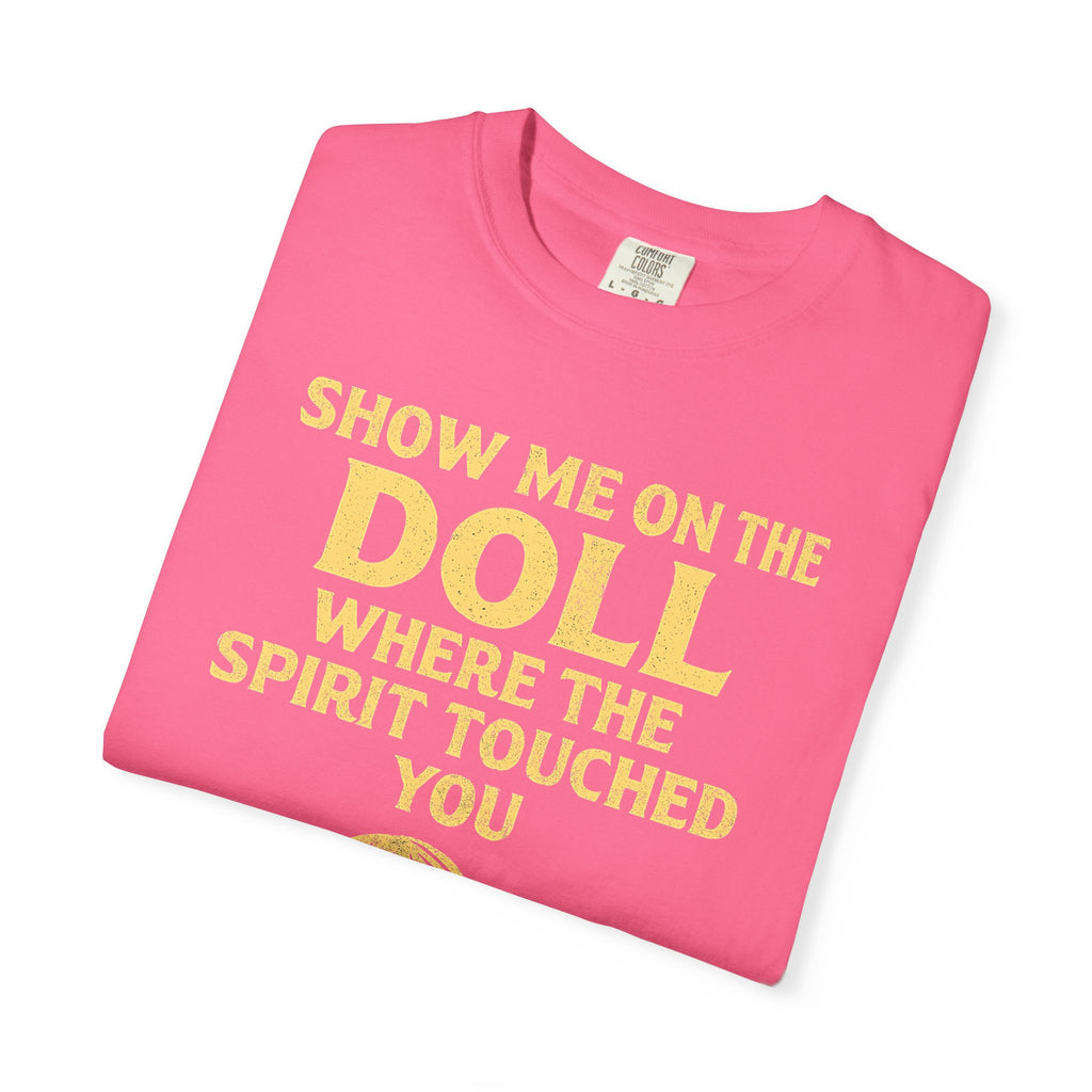 "Show Me On The Doll" Unisex Garment-Dyed T-shirt