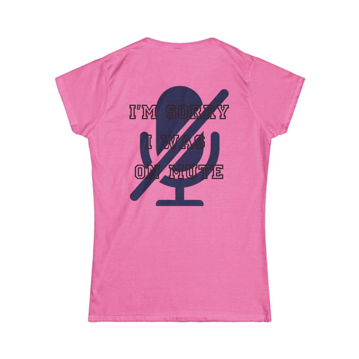 Color: Azalea | I'm Sorry I Was On Mute Women's Tee