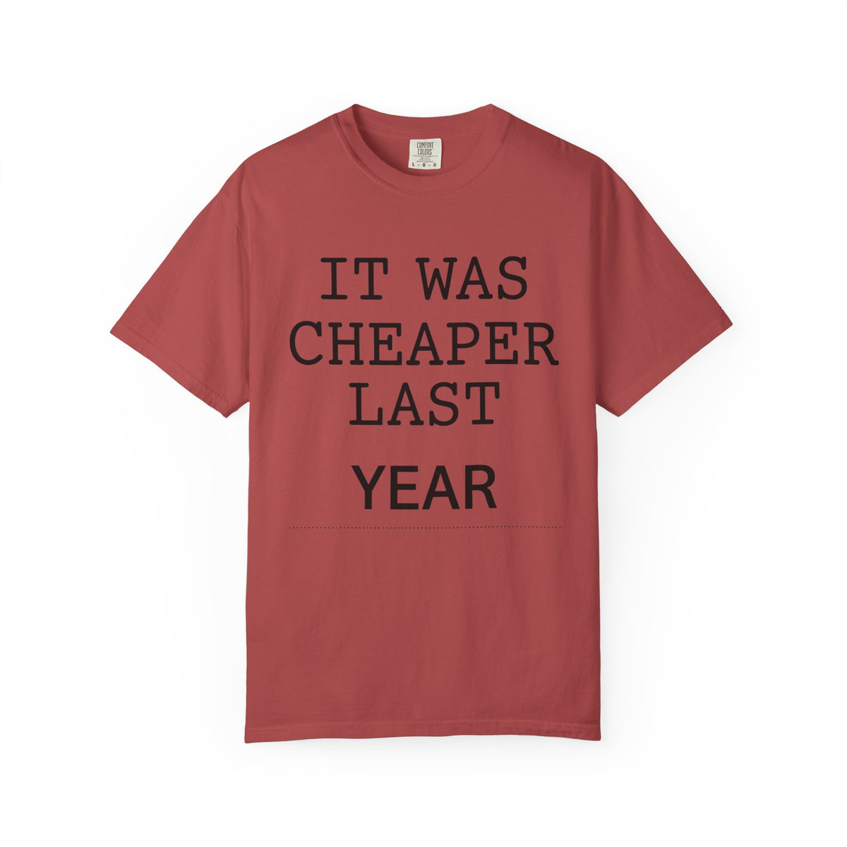 Color: Crimson | It Was Cheaper Last Year Unisex Garment-Dyed Tee