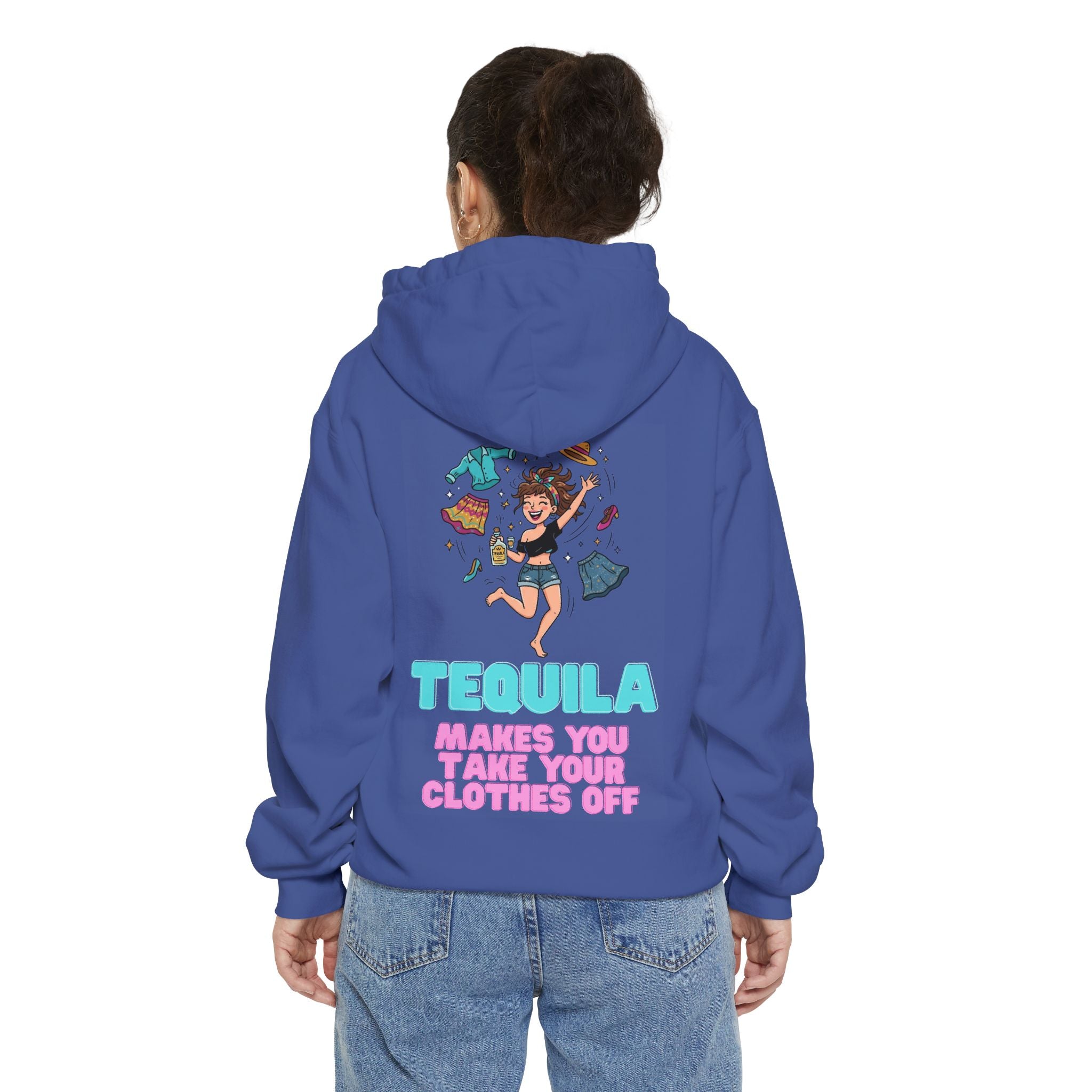 "Tequila Makes You Take Your Clothes Off" Garment-Dyed Hoodie