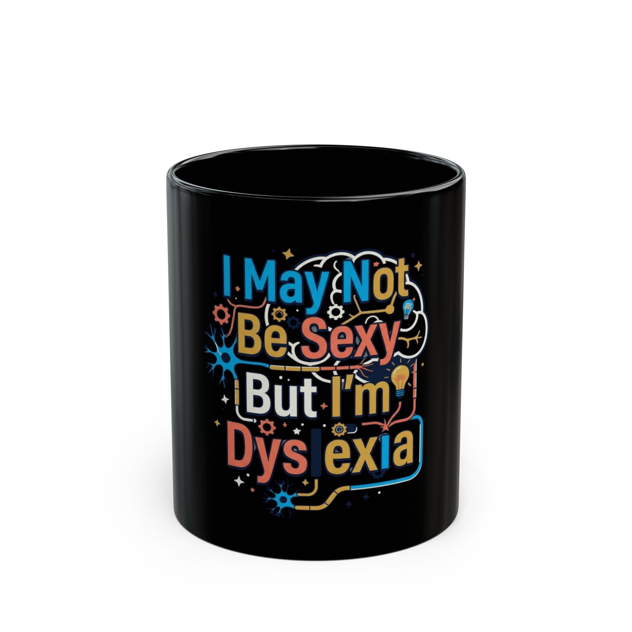 "I May Not Be Sexy But I'm Dyslexia" Black Ceramic Mug