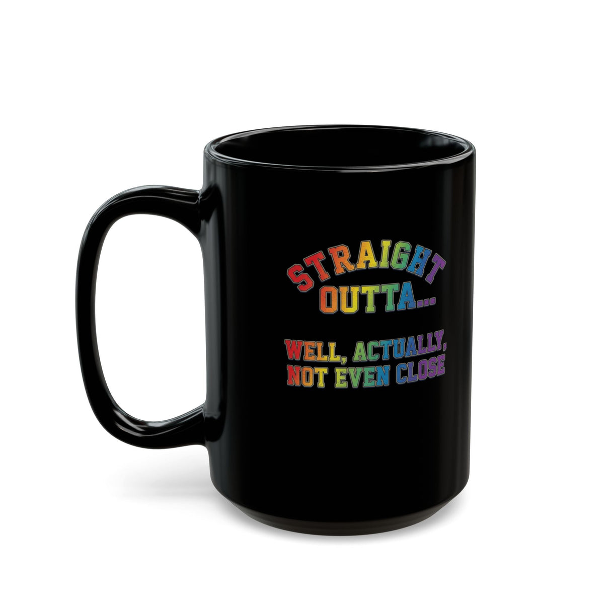 "Straight Outta Not Even" Black Ceramic Mug