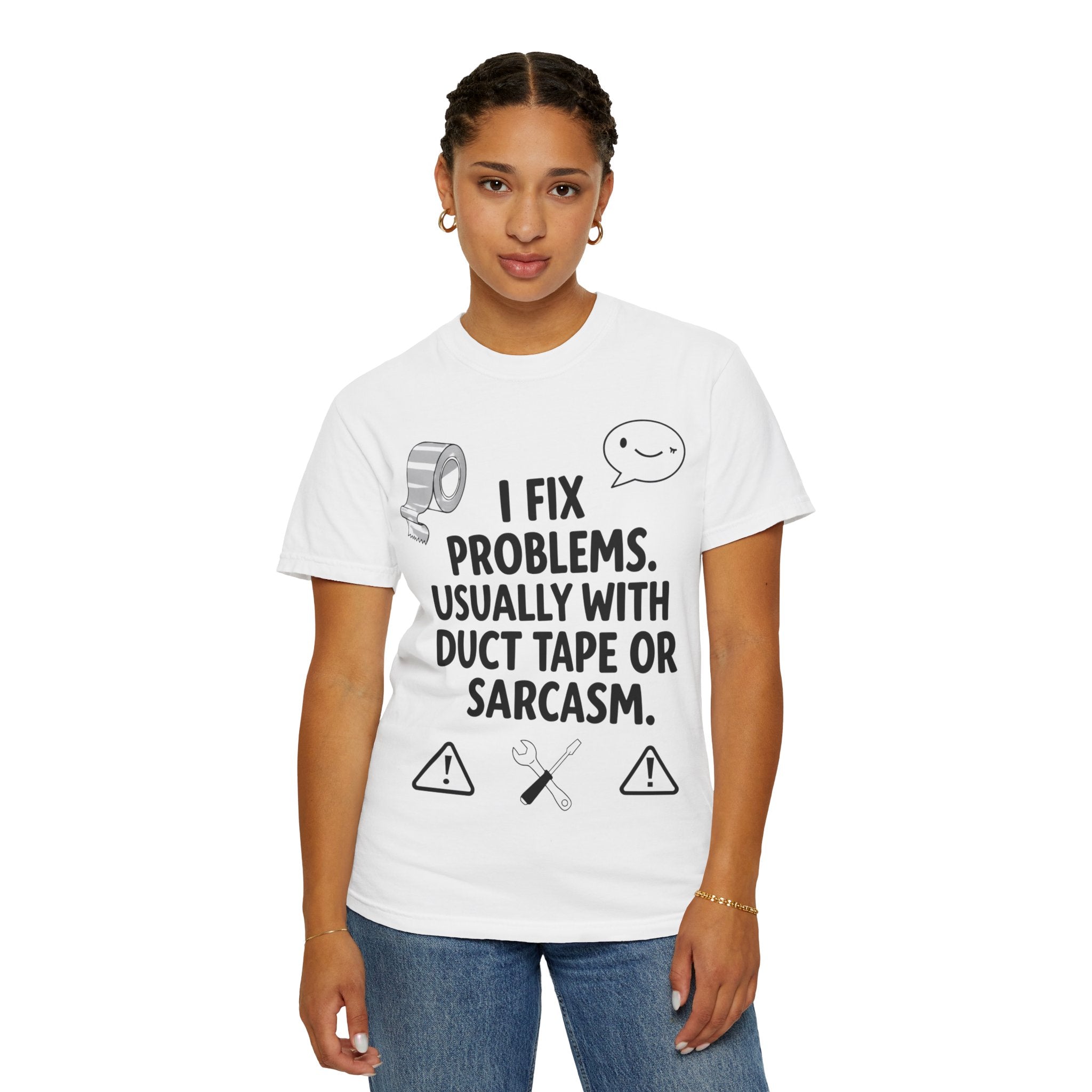 “I Fix Problems. Usually With Duct Tape or Sarcasm.” Unisex Garment-Dyed T-shirt