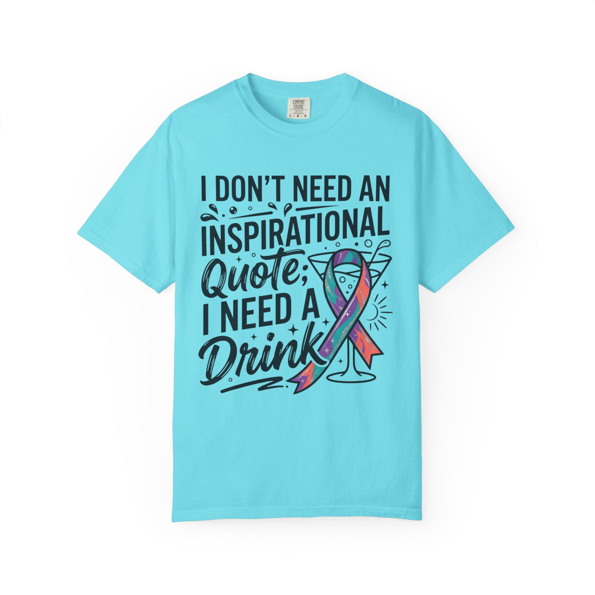 "I Don't Need An Inspirational Quote" Unisex Garment-Dyed Tee