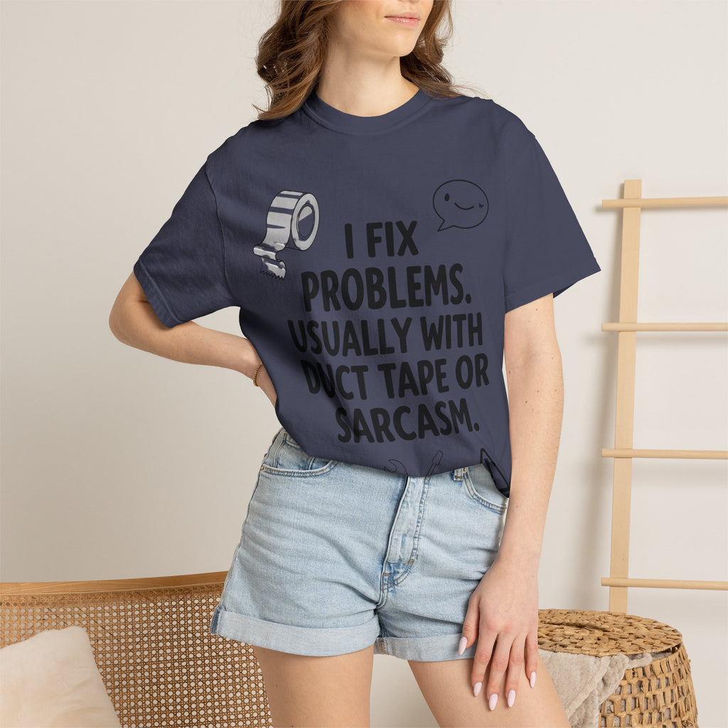 “I Fix Problems. Usually With Duct Tape or Sarcasm.” Unisex Garment-Dyed T-shirt