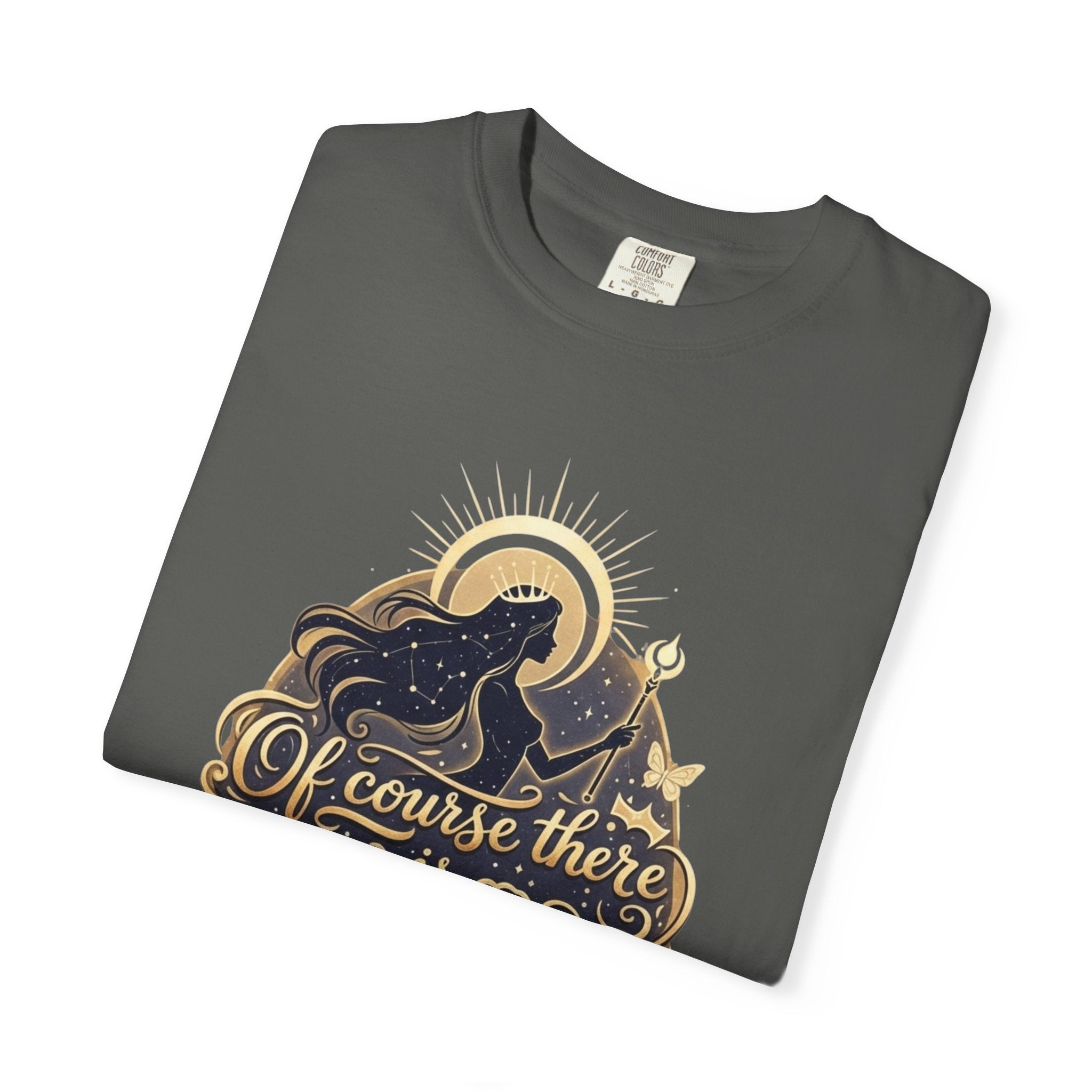 "Of Course There Is God, And She Is Me" Unisex Garment-Dyed T-shirt