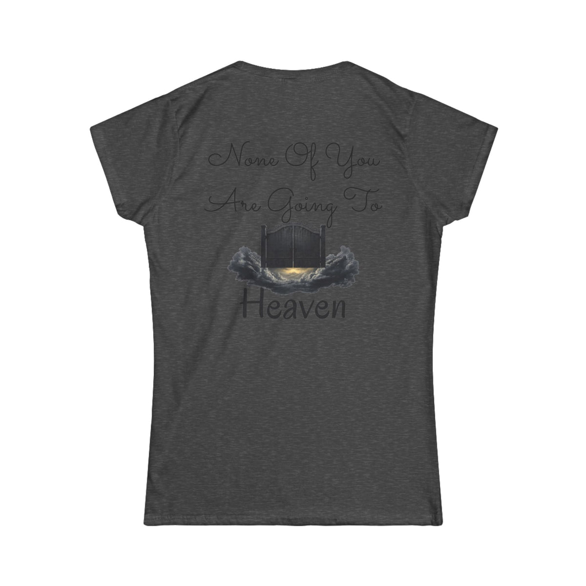 "None of You Are Going to Heaven" Women's Tee