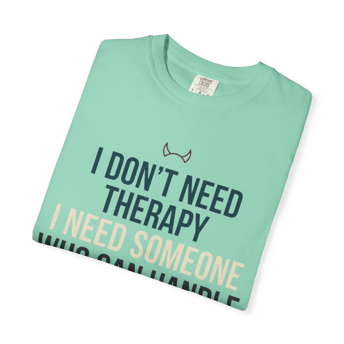 "I Don't Need Therapy" Unisex Garment-Dyed Tee