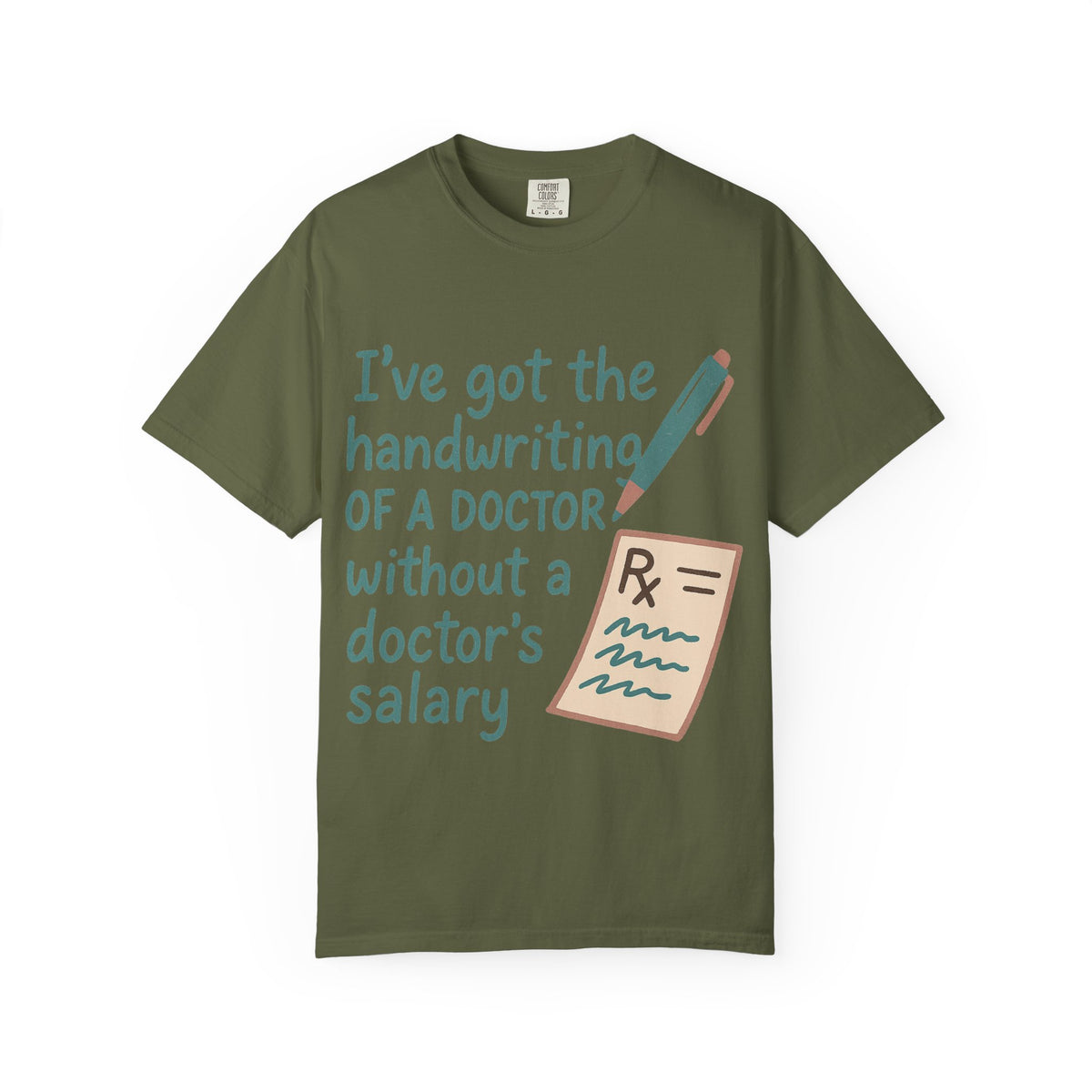 Color: Hemp | I’ve got the handwriting of a doctor without a doctor’s salary Unisex Garment-Dyed T-shirt