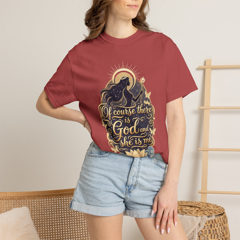 "Of Course There Is God, And She Is Me" Unisex Garment-Dyed T-shirt