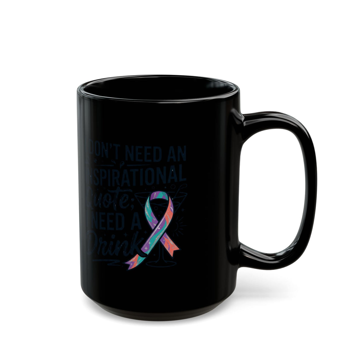 "I Don't Need An Inspirational Quote" Black Ceramic Mug