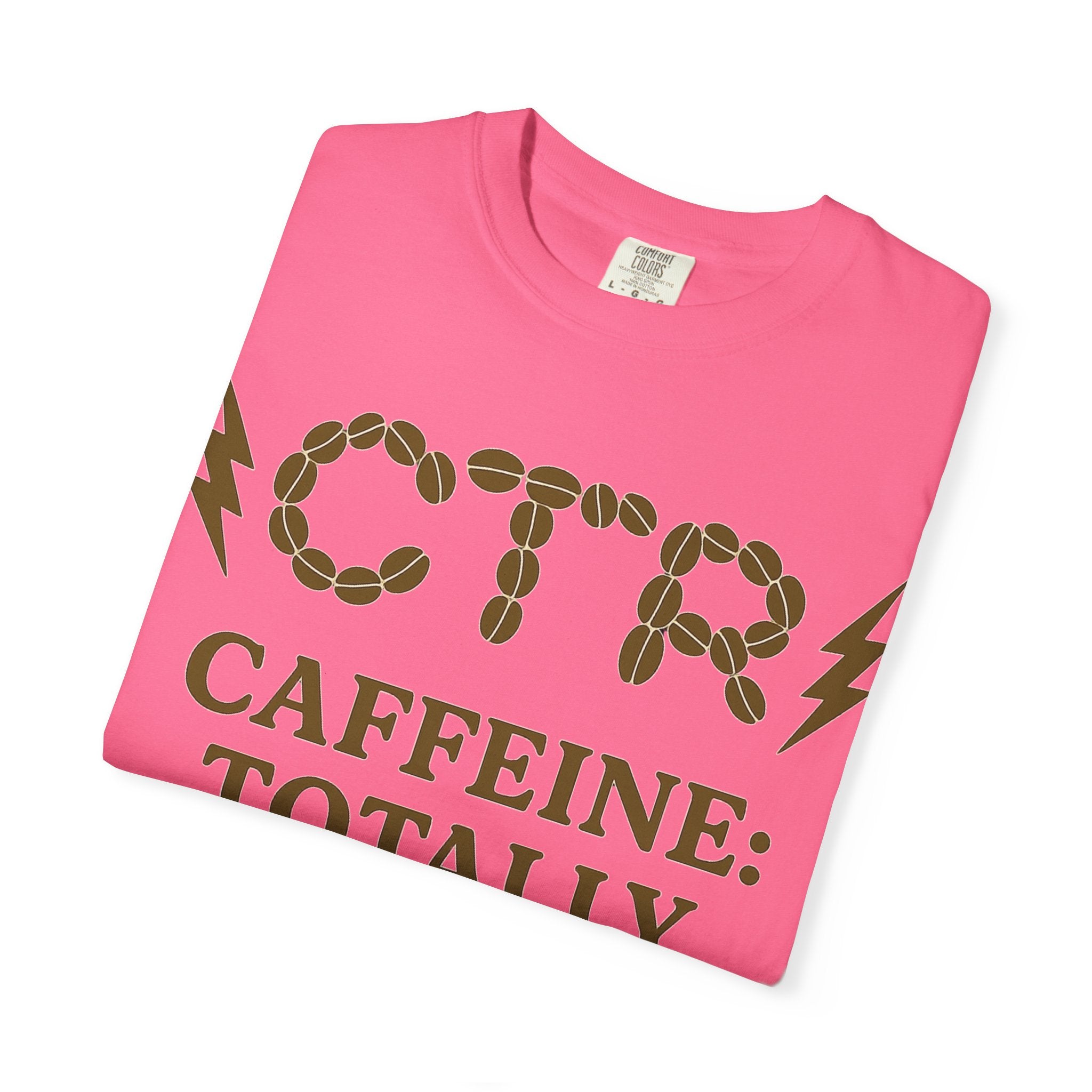 "CTR: Caffeine Totally Righteous" Unisex Garment-Dyed T-shirt