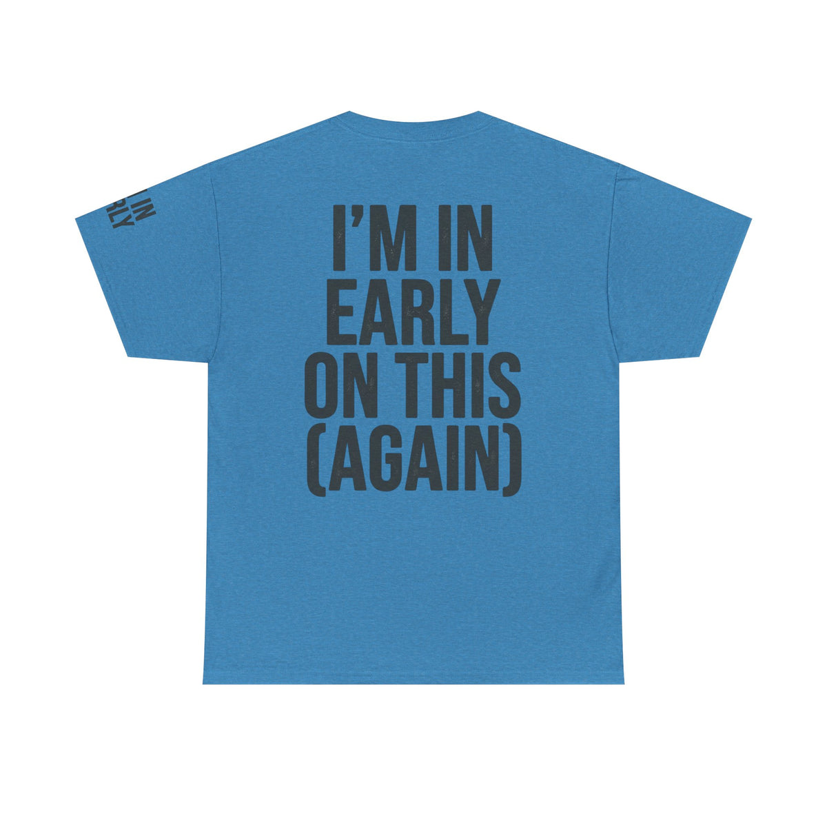 Color: Heather Sapphire | I'm In Early On This (Again) Premium Graphic Tee