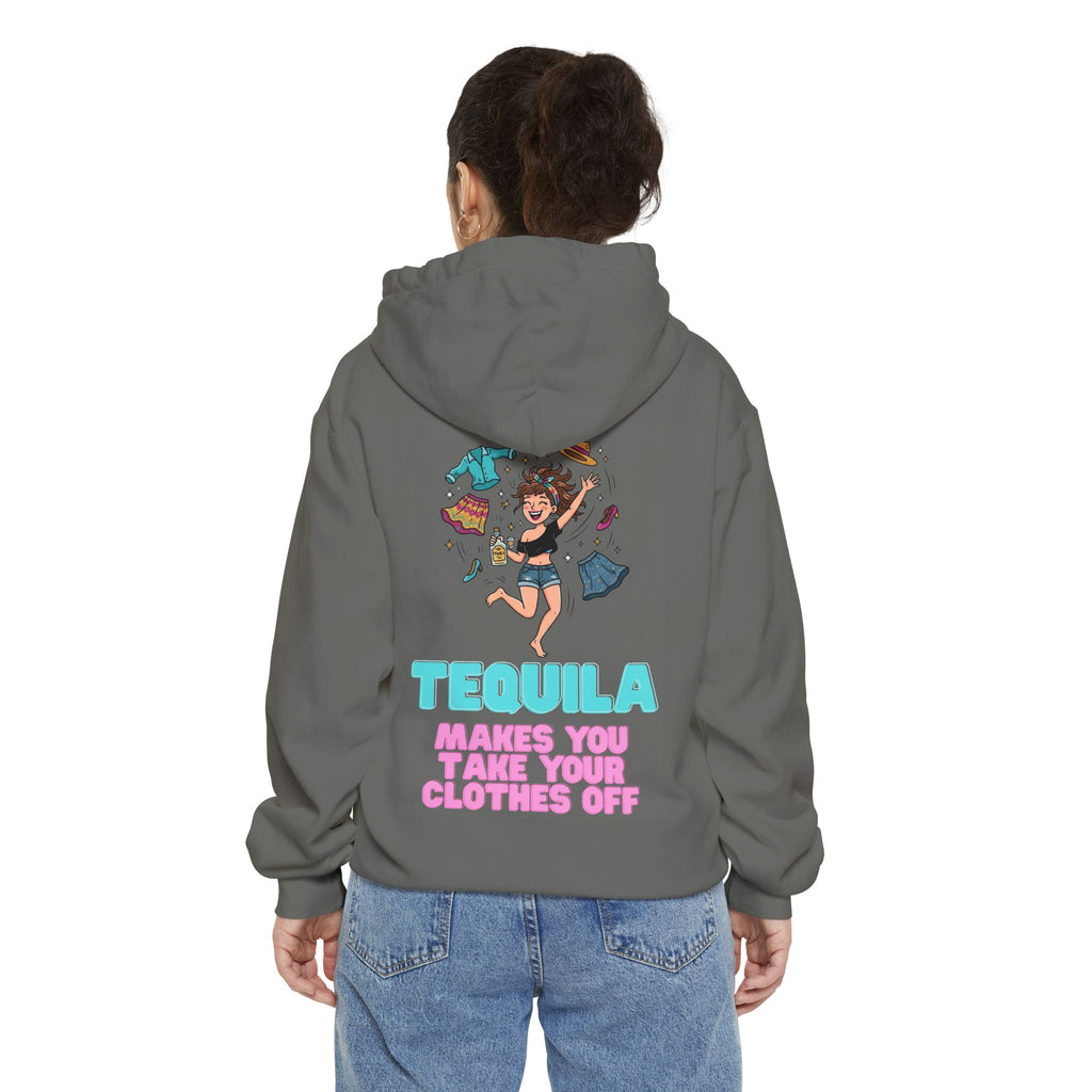 "Tequila Makes You Take Your Clothes Off" Garment-Dyed Hoodie