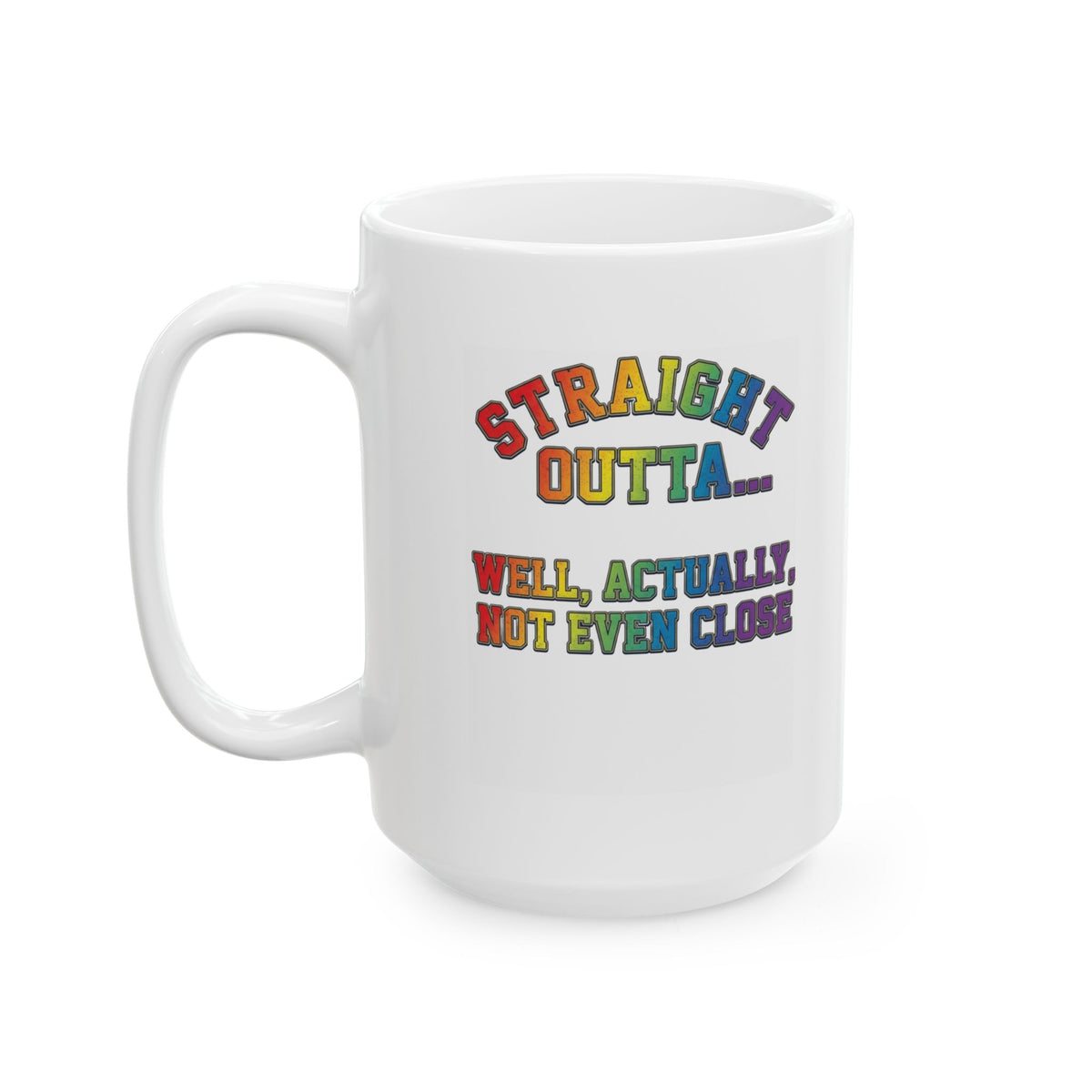 "Straight Outta Not Even" White Ceramic Mug