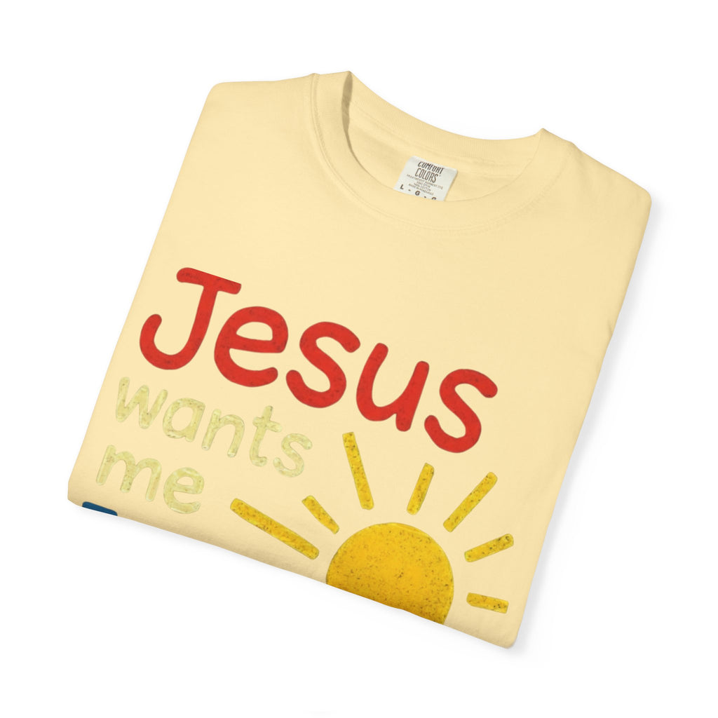 Jesus Wants Me For A Sunbeam" T-Shirt