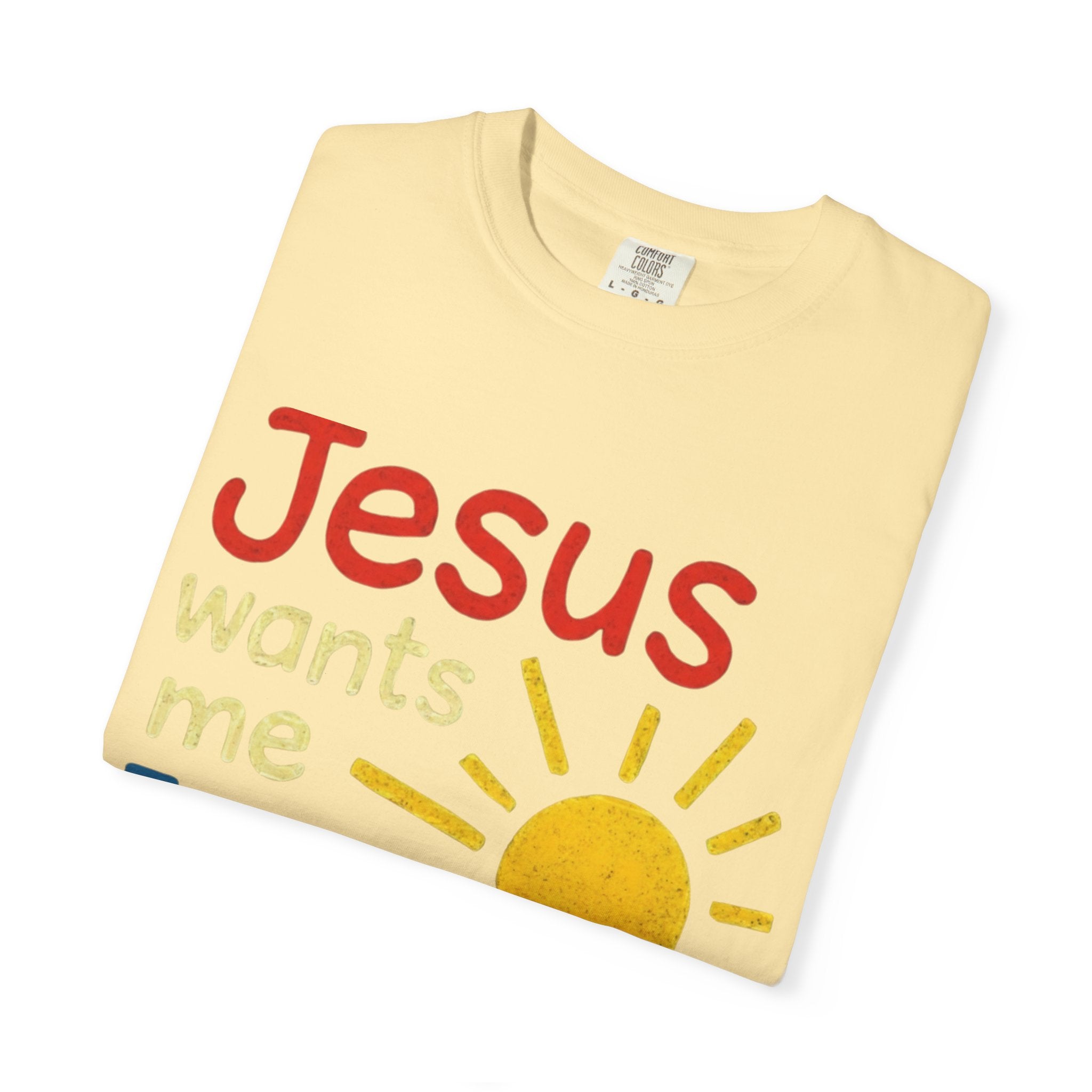 Jesus Wants Me For A Sunbeam" T-Shirt