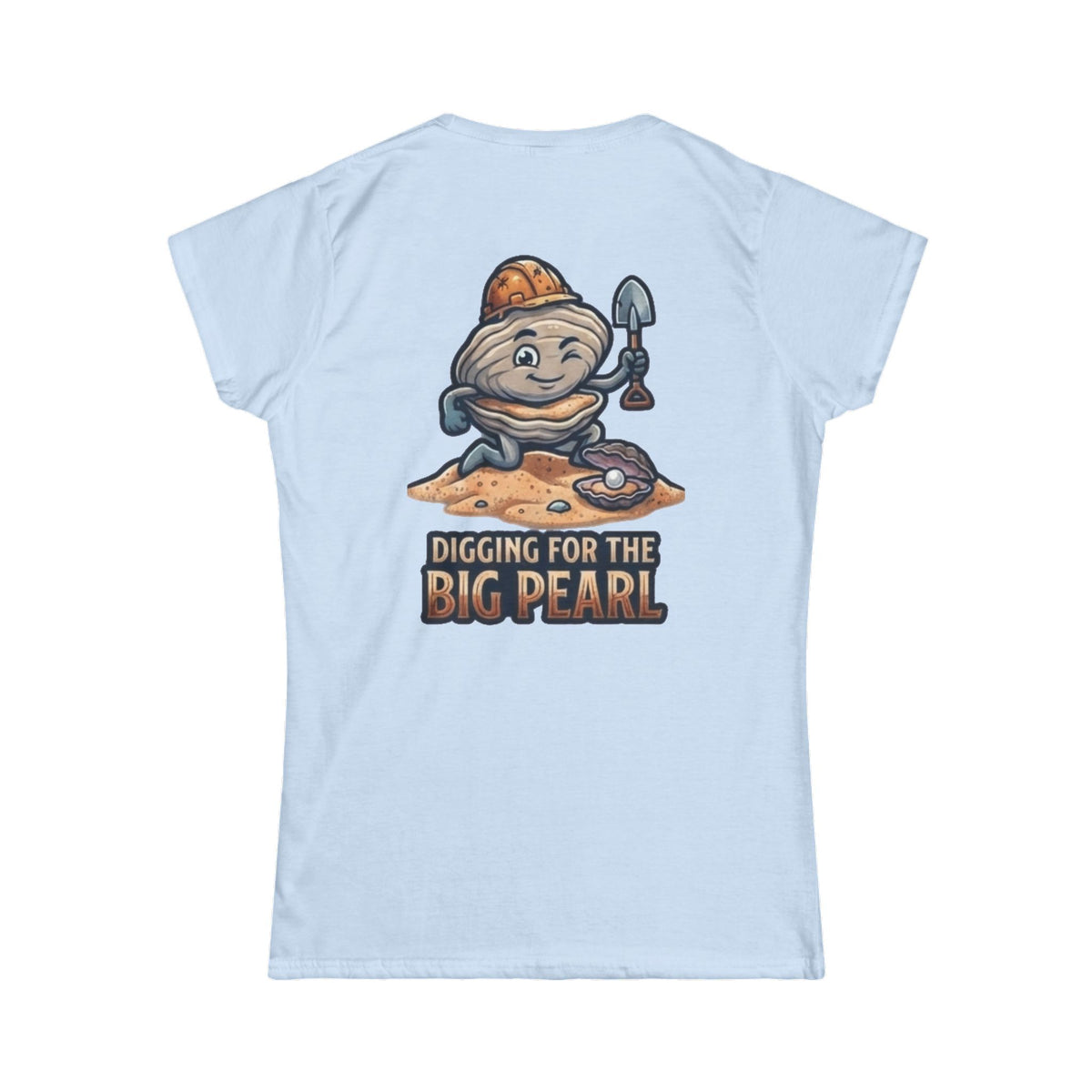 "Digging For The Big Pearl" Women's Tee