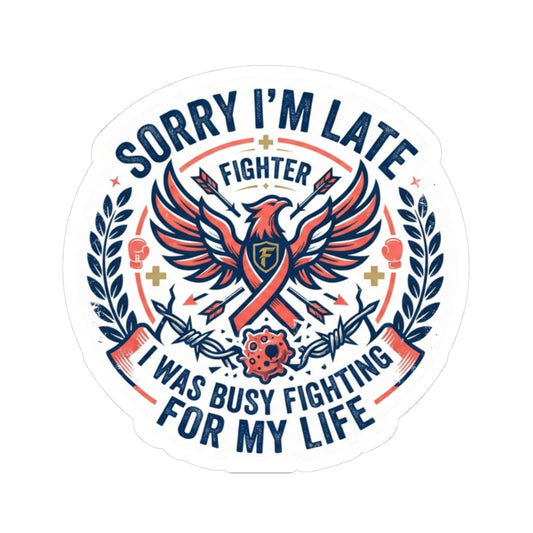 "Sorry I'm Late- Fighting For My Life" Sticker — Main