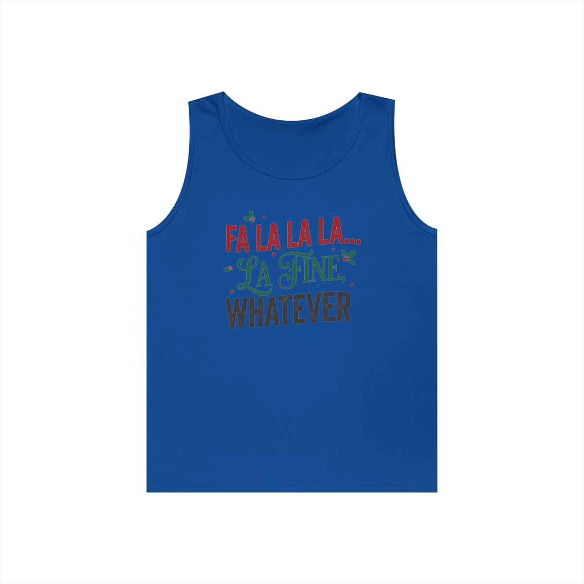 "Fa La La La Fine Whatever" Tank Top