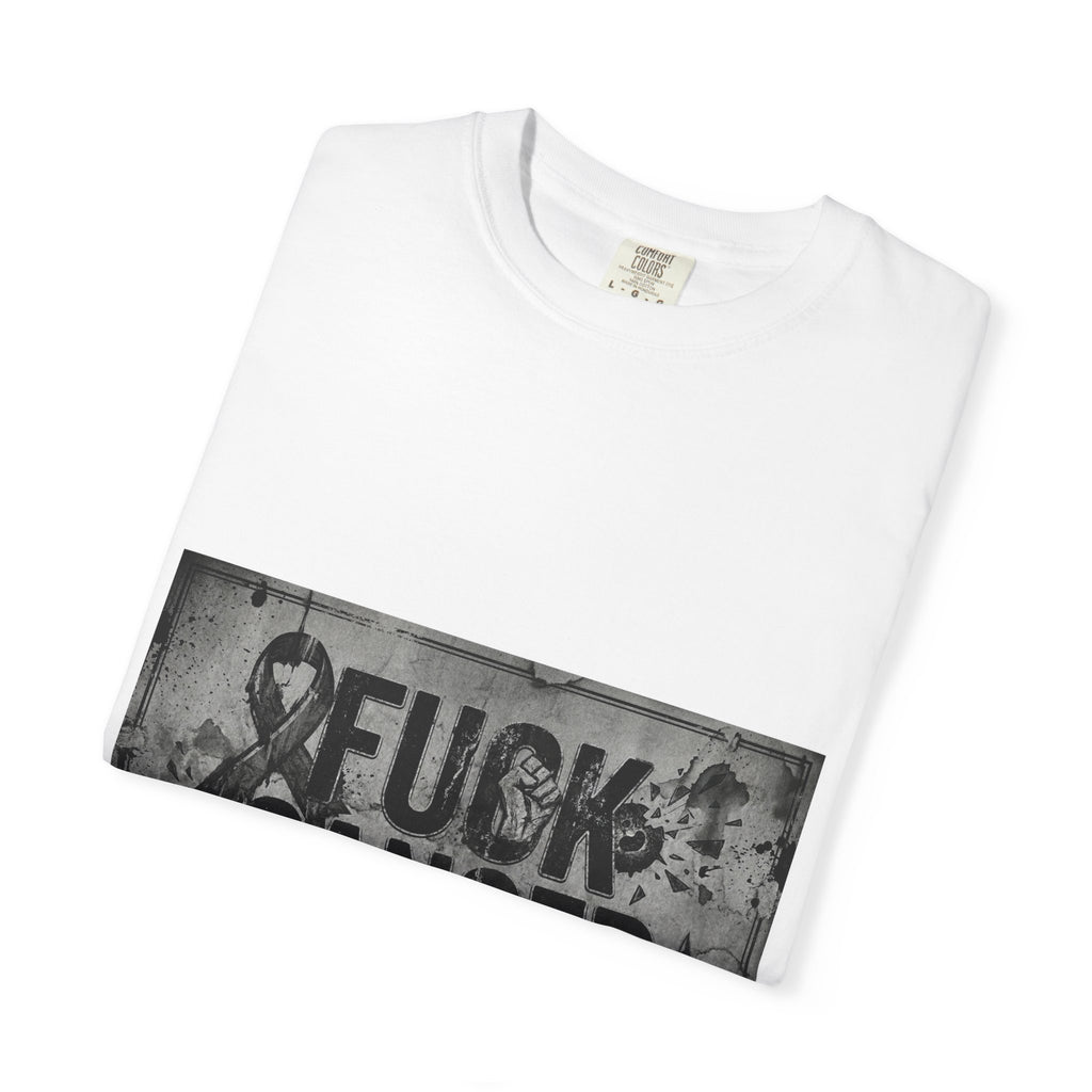 Cancer Can Fuck Right Off | Garment-Dyed Tee — AttitudeShirts
