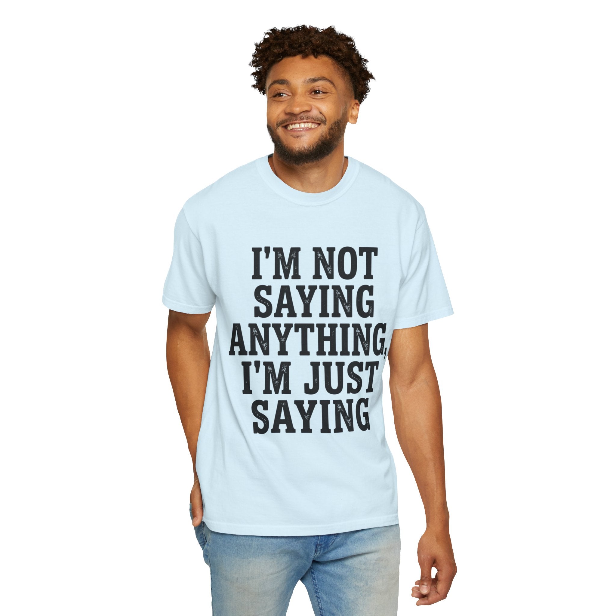 "I'm Not Saying" Unisex Garment-Dyed Tee