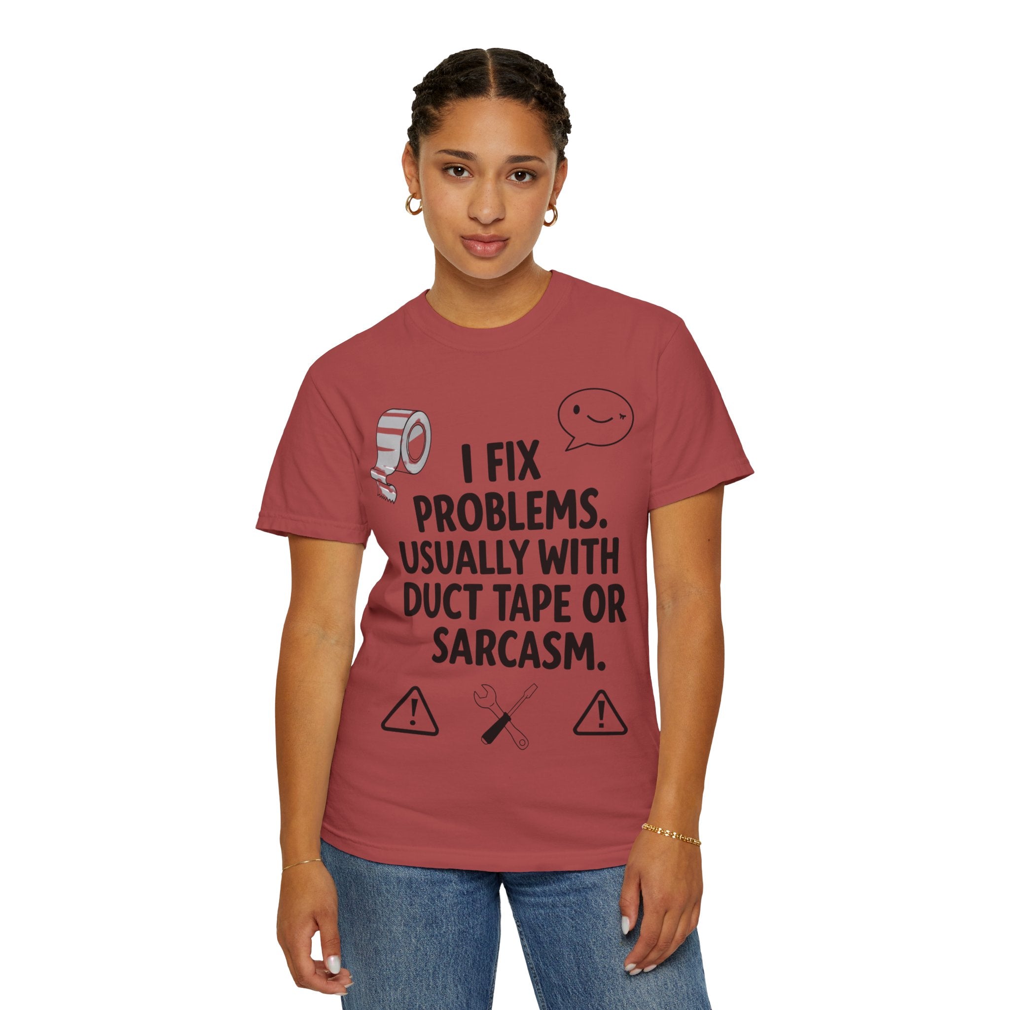 “I Fix Problems. Usually With Duct Tape or Sarcasm.” Unisex Garment-Dyed T-shirt