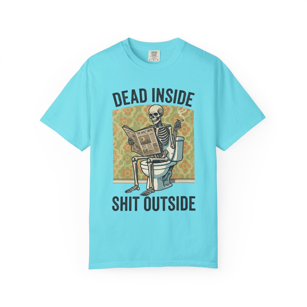 Color: Lagoon Blue | Dead Inside Shit Outside Unisex Garment-Dyed Tee