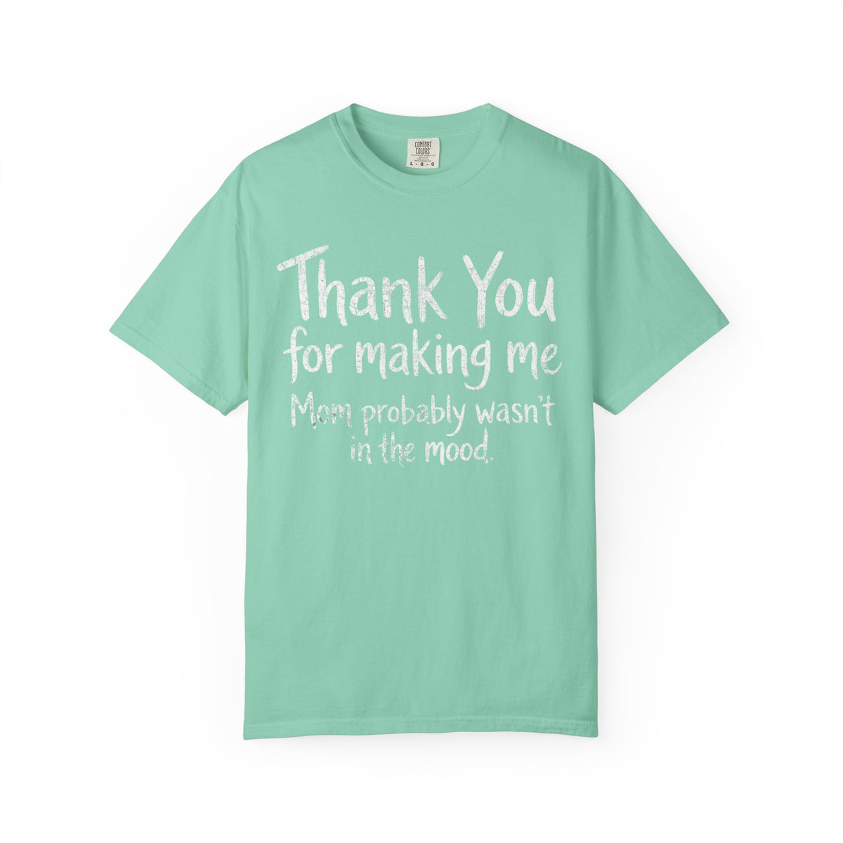 Color: Island Reef | Thank You For Making Me Unisex Garment-Dyed Tee
