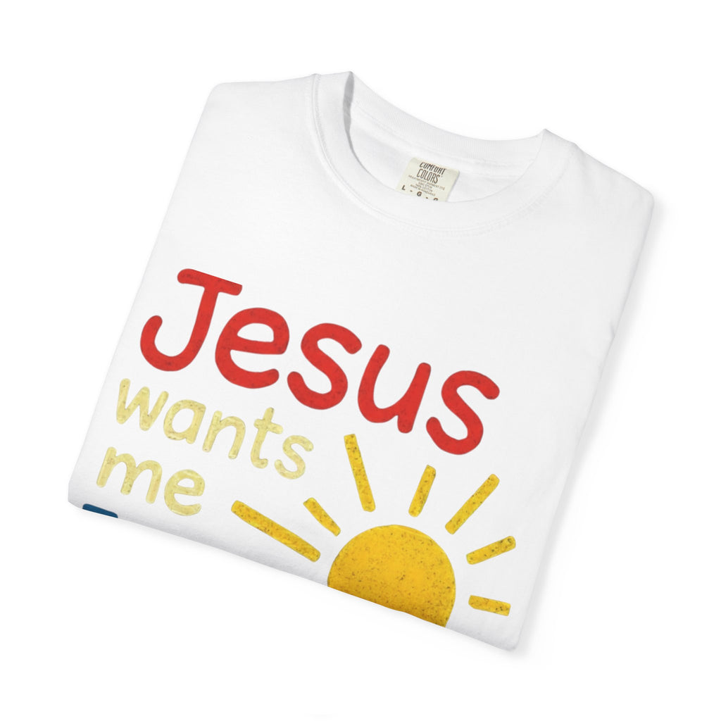 Jesus Wants Me For A Sunbeam" T-Shirt