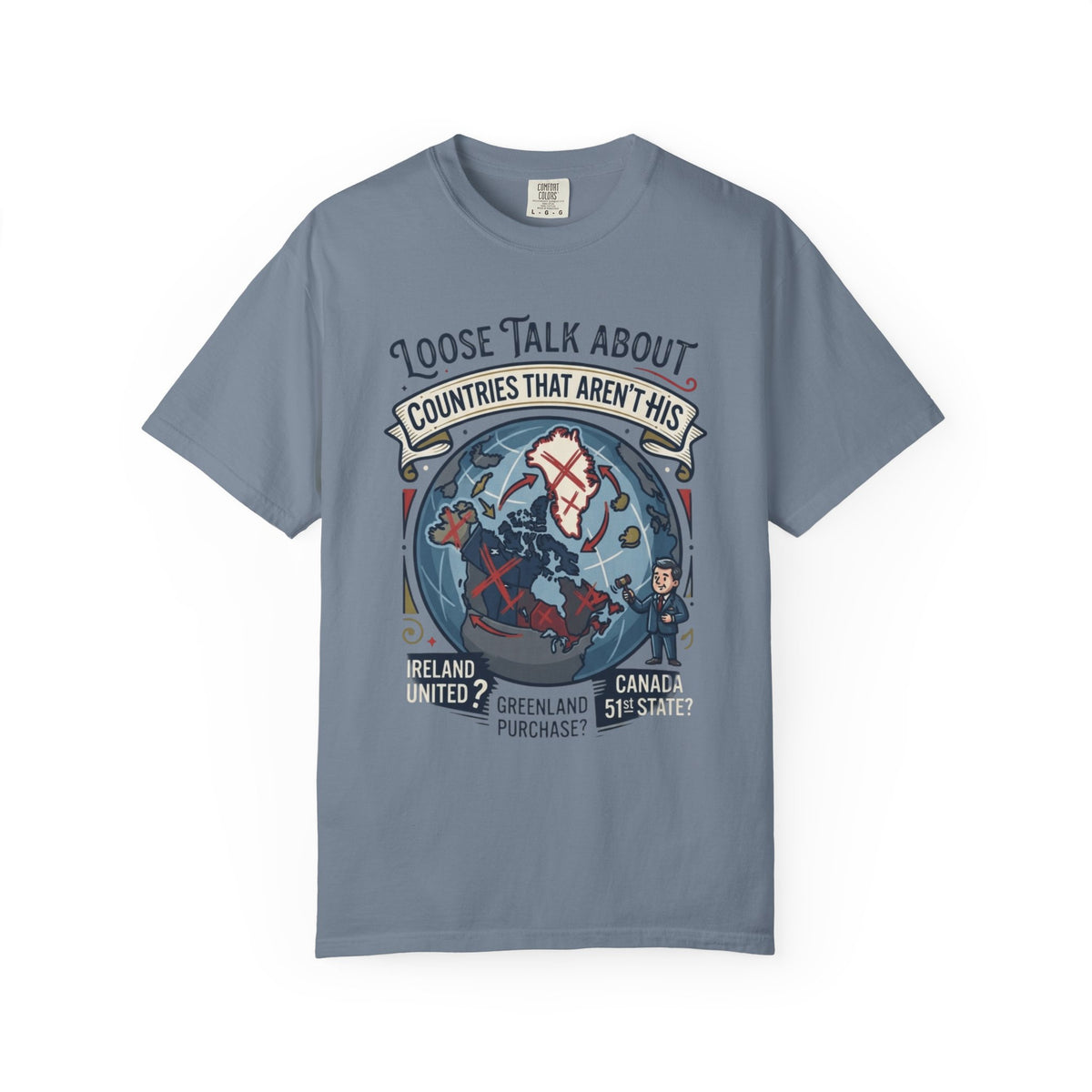 Color: Blue Jean | Loose Talk About Countries That Aren't His Unisex Garment-Dyed Tee