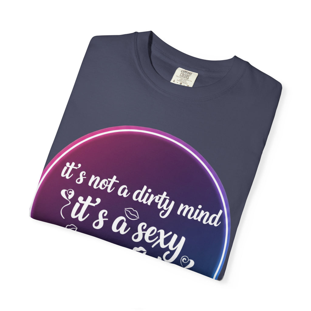 "It's Not a Dirty Mind, it's a sexy imagination" Unisex Garment-Dyed T-shirt