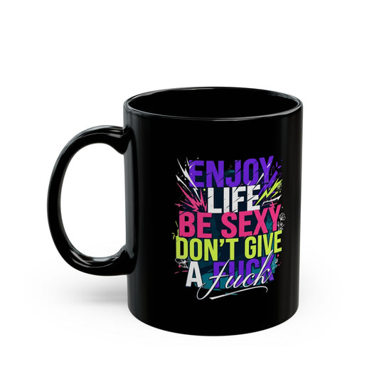 "Enjoy Life Be Sexy" Black Ceramic Mug