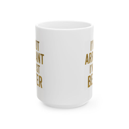 "I'm Not Arrogant" White Ceramic Mug