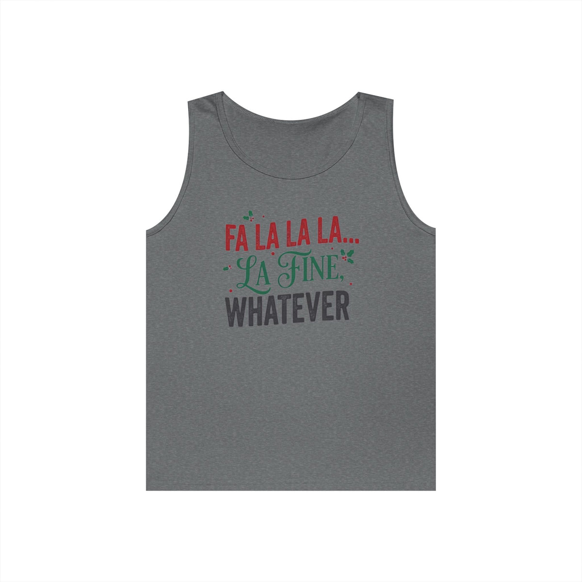 "Fa La La La Fine Whatever" Tank Top