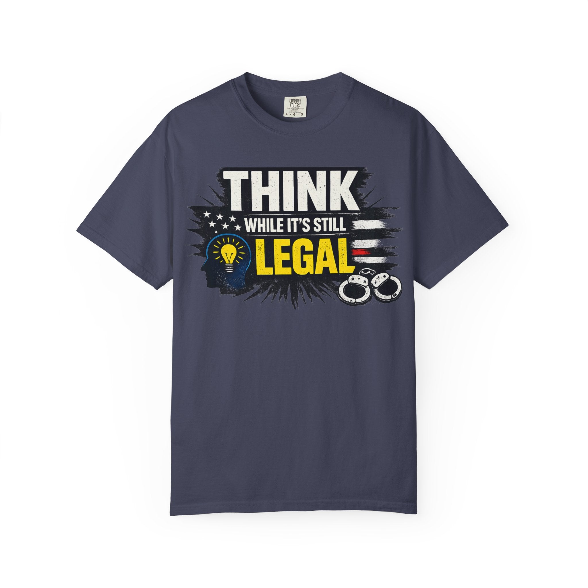 "Think While It’s Still Legal" Unisex Garment-Dyed T-shirt