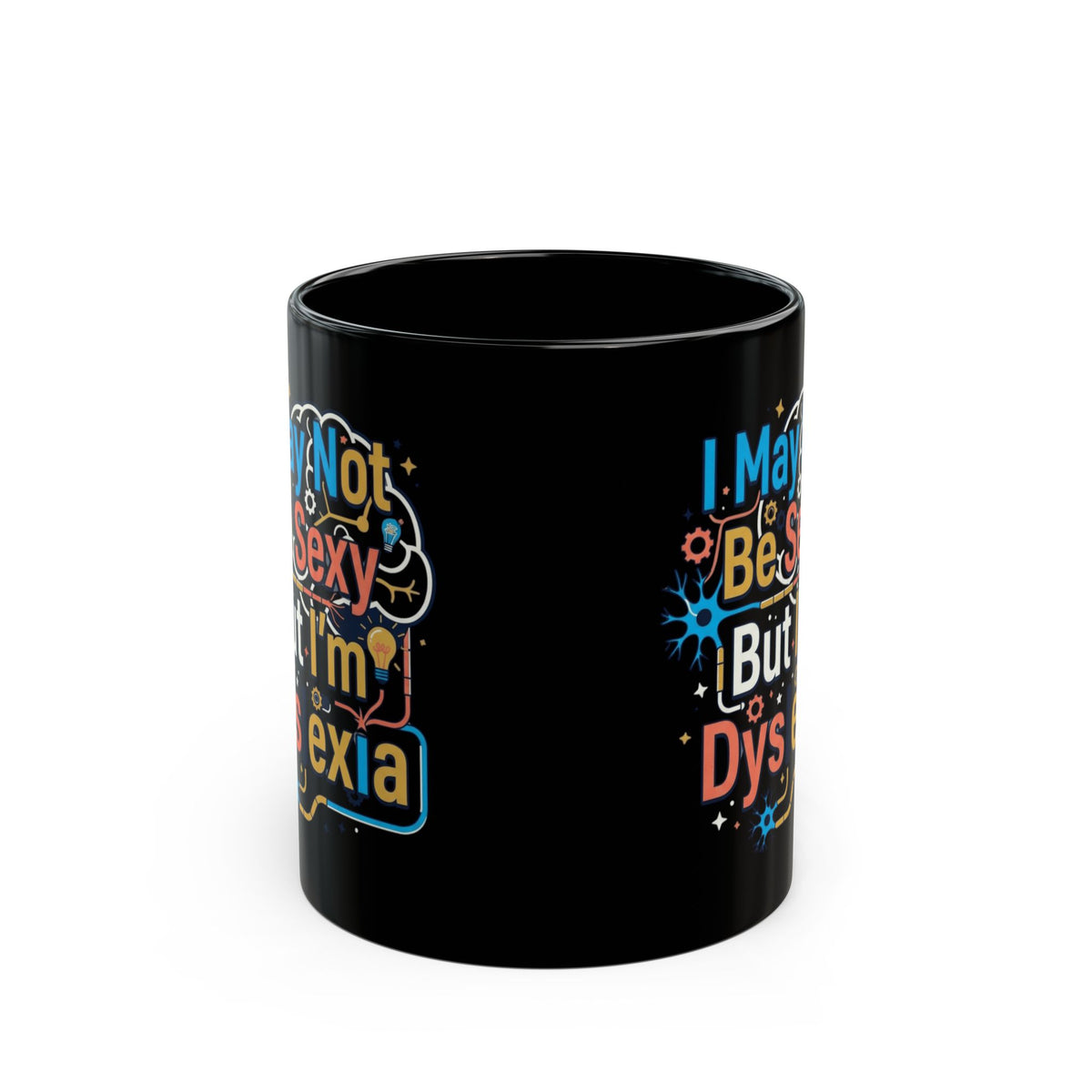"I May Not Be Sexy But I'm Dyslexia" Black Ceramic Mug