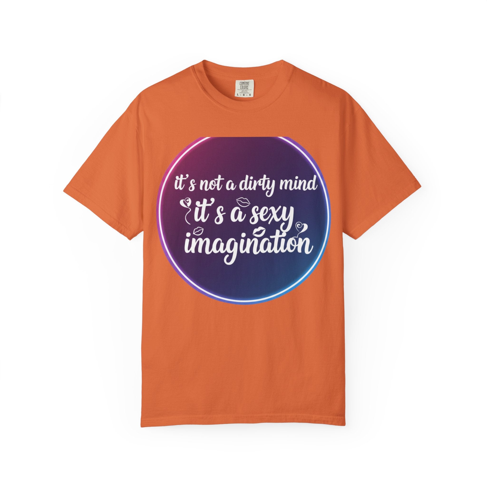 "It's Not a Dirty Mind, it's a sexy imagination" Unisex Garment-Dyed T-shirt
