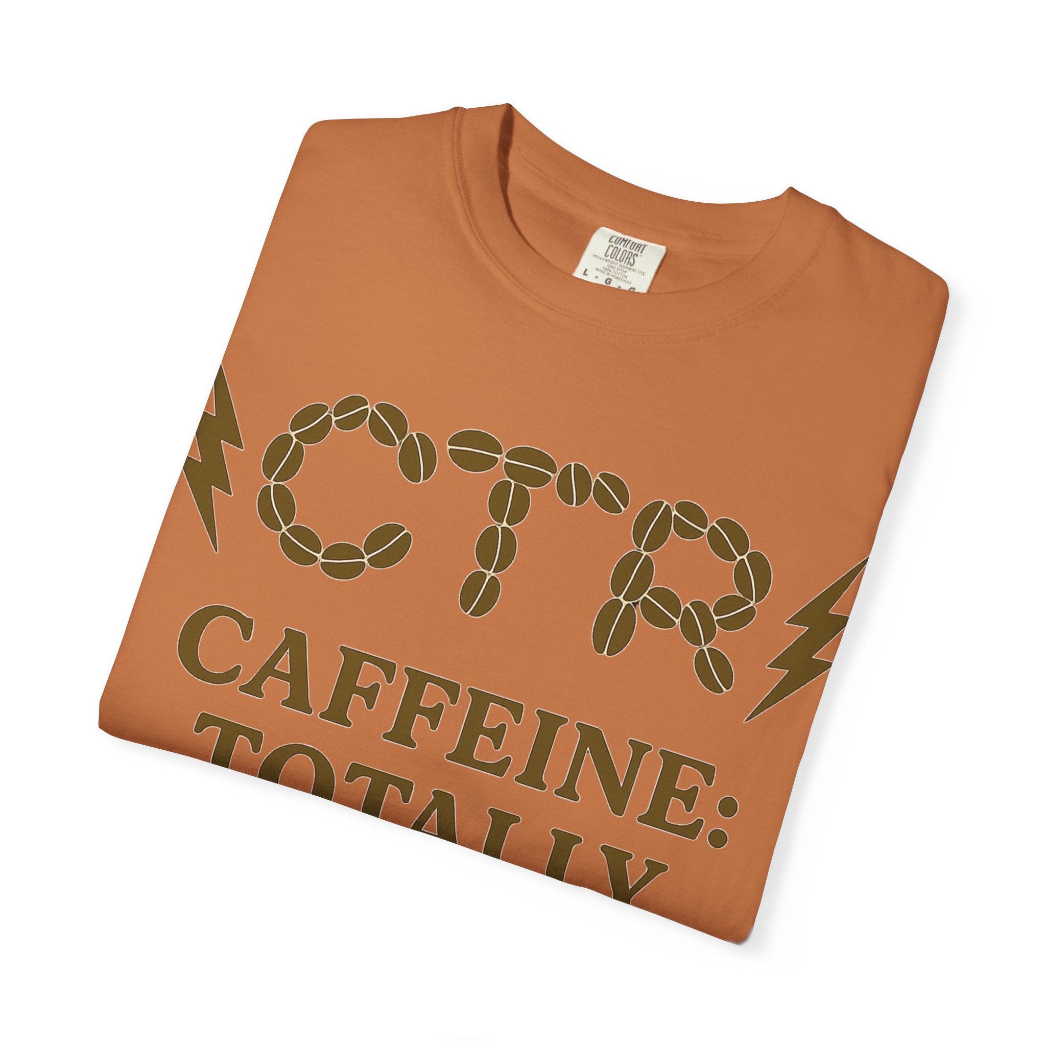 "CTR: Caffeine Totally Righteous" Unisex Garment-Dyed T-shirt