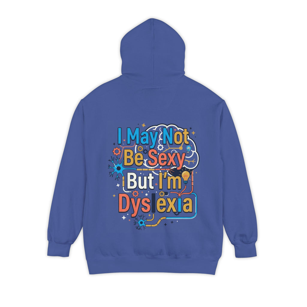 "I May Not Be Sexy But I'm Dyslexia" Garment-Dyed Hoodie