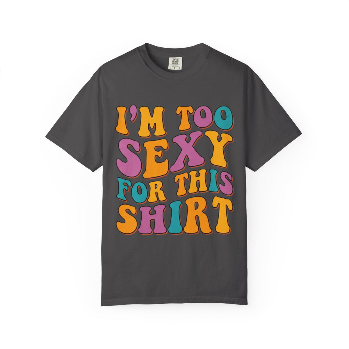 Color: Graphite | Too Sexy Unisex Garment-Dyed Tee