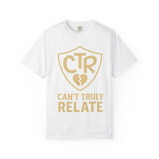 Color: White | CTR: Can't Truly Relate Unisex Garment-Dyed T-shirt